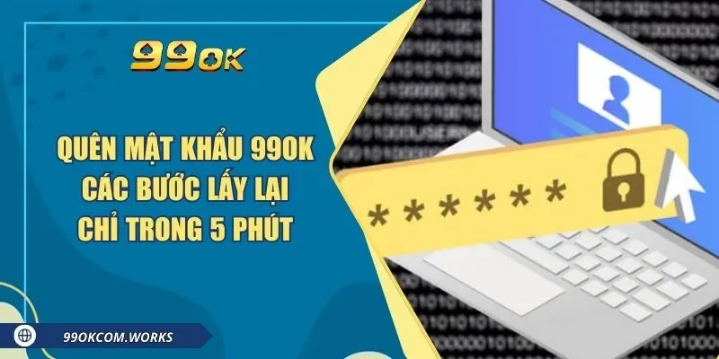 Quên Mật Khẩu 99ok Các Bước Lấy Lại Chỉ Trong 5 Phút